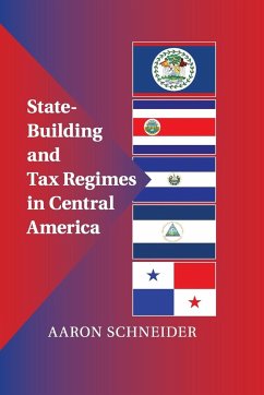 State-Building and Tax Regimes in Central America - Schneider, Aaron
