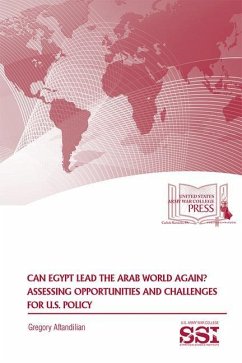 Can Egypt Lead the Arab World Again?: Assessing Opportunities and Challenges: Assessing Opportunities and Challenges for U.S. Policy - Aftandilian, Gregory