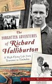 The Forgotten Adventures of Richard Halliburton: A High-Flying Life from Tennessee to Timbuktu