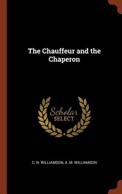 The Chauffeur and the Chaperon - Williamson, C. N.; Williamson, A. M.