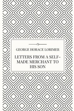 Letters from a Self-Made Merchant to his Son - Lorimer, George Horace