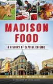 Madison Food: A History of Capital Cuisine