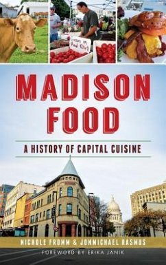 Madison Food: A History of Capital Cuisine - Fromm, Nichole; Rasmus, Jonmichael