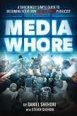 Media Whore: A Shockingly Simple Guide to Becoming Your Own Kickass Publicist