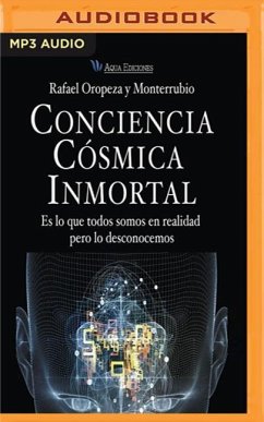 Conciencia Cosmica Inmortal: Es Lo Que Todos Somos En Realidad Pero Lo Desconocemos - Oropeza, Rafael Y. Monterrubio
