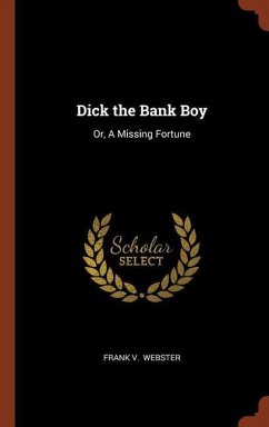 Dick the Bank Boy: Or, A Missing Fortune - Webster, Frank V.