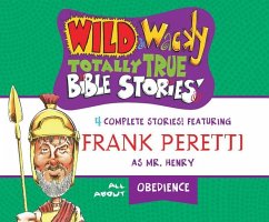 Wild & Wacky Totally True Bible Stories: All about Obedience - Peretti, Frank