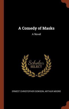 A Comedy of Masks - Dowson, Ernest Christopher; Moore, Arthur
