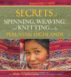 Secrets of Spinning, Weaving, and Knitting: In the Peruvian Highlands - Alvarez, Nilda Callañaupa