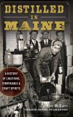 Distilled in Maine: A History of Libations, Temperance & Craft Spirits