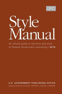 Gpo Style Manual: An Official Guide to the Form and Style of Federal Government Publishing 2016: An Official Guide to the Form and Style of Federal Go - Government Publishing Office (U S; United States Government Publishing Offi