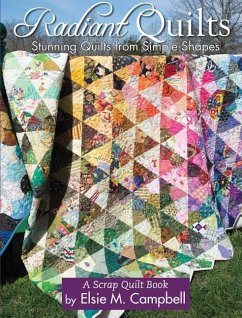 Radiant Quilts: Stunning Quilts from Simple Shapes - Campbell, Elsie M.