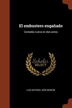 El embustero engañado: Comedia nueva en dos actos - Moncín, Luis Antonio José