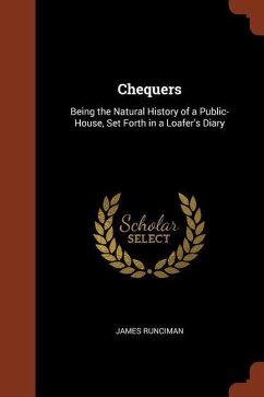 Chequers: Being the Natural History of a Public-House, Set Forth in a Loafer's Diary - Runciman, James