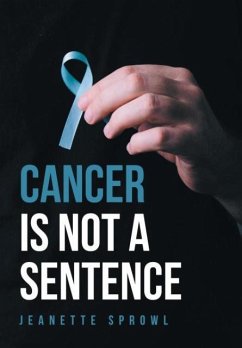 Cancer Is Not a Sentence - Sprowl, Jeanette