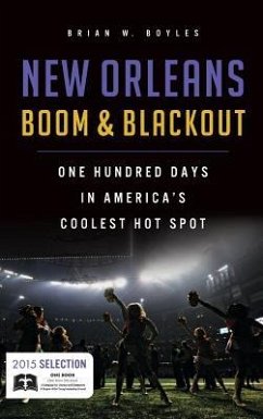 New Orleans Boom & Blackout: One Hundred Days in America's Coolest Hot Spot - Boyles, Brian W.