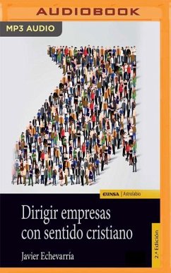 Dirigir Empresas Con Sentido Cristiano - Echevarria, Javier