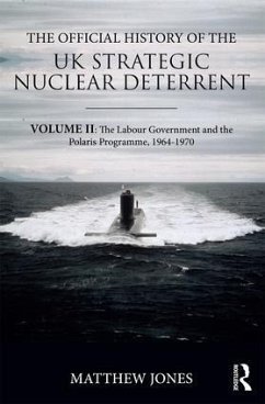The Official History of the UK Strategic Nuclear Deterrent - Jones, Matthew
