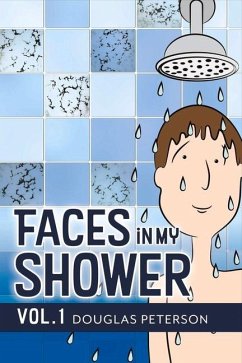 Faces in My Shower: Vol. I Volume 1 - Peterson, Douglas