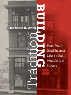 Building Tradition: Pan-Asian Seattle and Life in the Residential Hotels - Wong, Marie Rose