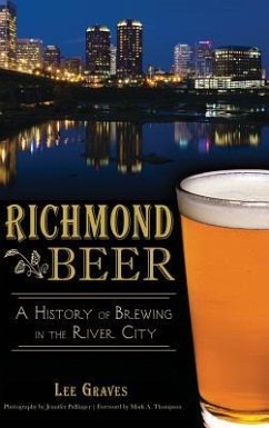 Richmond Beer: A History of Brewing in the River City - Graves, Lee