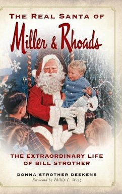 The Real Santa of Miller & Rhoads: The Extraordinary Life of Bill Strother - Deekens, Donna Strother