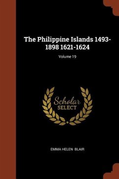 The Philippine Islands 1493-1898 1621-1624; Volume 19 - Blair, Emma Helen