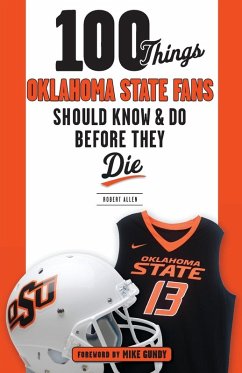 Cover 100 Things Oklahoma State Fans Should Know & Do Before They Die