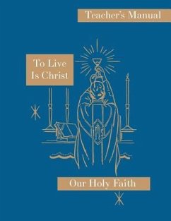 To Live is Christ: Teacher's Manual: Our Holy Faith Series - Felixa, Sister Mary; Kevin, Sister Mary; Therese, Sister Miriam