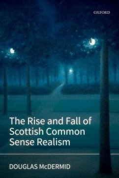 The Rise and Fall of Scottish Common Sense Realism - Mcdermid, Douglas