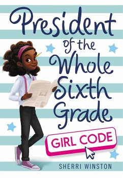 President of the Whole Sixth Grade: Girl Code - Winston, Sherri