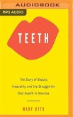 Teeth: The Story of Beauty, Inequality, and the Struggle for Oral Health in America