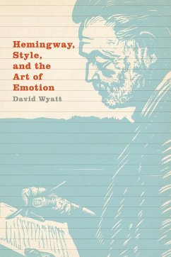 Hemingway, Style, and the Art of Emotion - Wyatt, David