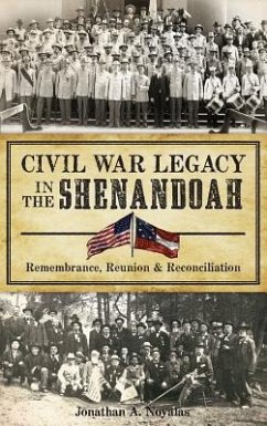 Civil War Legacy in the Shenandoah: Remembrance, Reunion and Reconciliation - Noyalas, Jonathan A.