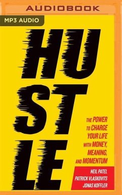 Hustle: The Power to Charge Your Life with Money, Meaning, and Momentum - Patel, Neil; Vlaskovits, Patrick; Koffler, Jonas