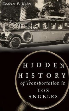 Hidden History of Transportation in Los Angeles - Hobbs, Charles P.