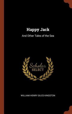 Happy Jack: And Other Tales of the Sea - Kingston, William Henry Giles