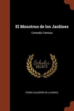 El Monstruo de los Jardines: Comedia Famosa - Calderón De La Barca, Pedro