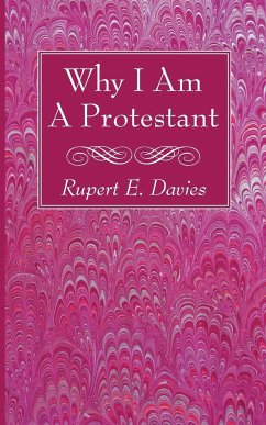 Why I Am A Protestant - Davies, Rupert E