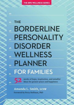 The Borderline Personality Disorder Wellness Planner for Families: 52 Weeks of Hope, Inspiration, and Mindful Ideas for Greater Peace and Happiness - Smith, Amanda L.