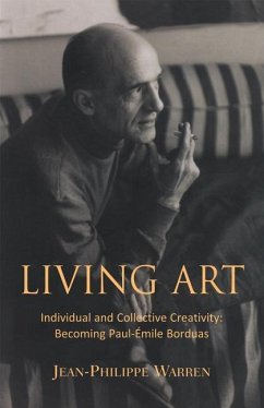 Living Art: Individual and Collective Creativity: Becoming Paul-Émile Borduas - Warren, Jean-Philippe