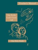 Our Faith: God's Great Gift: Teacher's Manual: Our Holy Faith Series