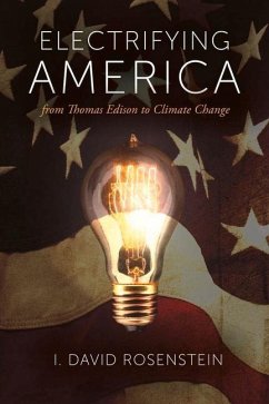 Electrifying America: From Thomas Edison to Climate Change: Volume 1 - Rosenstein, I. David