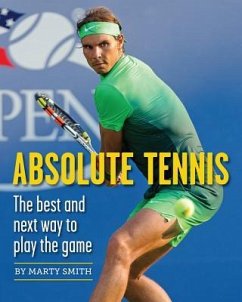 Absolute Tennis: The Best and Next Way to Play the Game - Smith, Marty