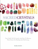 Sacred Crystals: Your Guide to 50 Crystals and How to Harness Their Power for Healing and Well-Being
