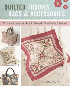 Quilted Throws, Bags and Accessories: 28 Inspired Projects Made with Patchwork, Paper Piecing & Appliquè - Kono, Sanae