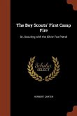 The Boy Scouts' First Camp Fire: Or, Scouting with the Silver Fox Patrol