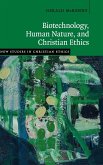 Biotechnology, Human Nature, and Christian Ethics