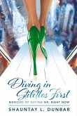 Diving in Stilettos First: Memoirs of Dating Mr. Right Now Volume 1