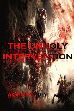 THE UNHOLY INTERVENTION - Pandey, Akshat